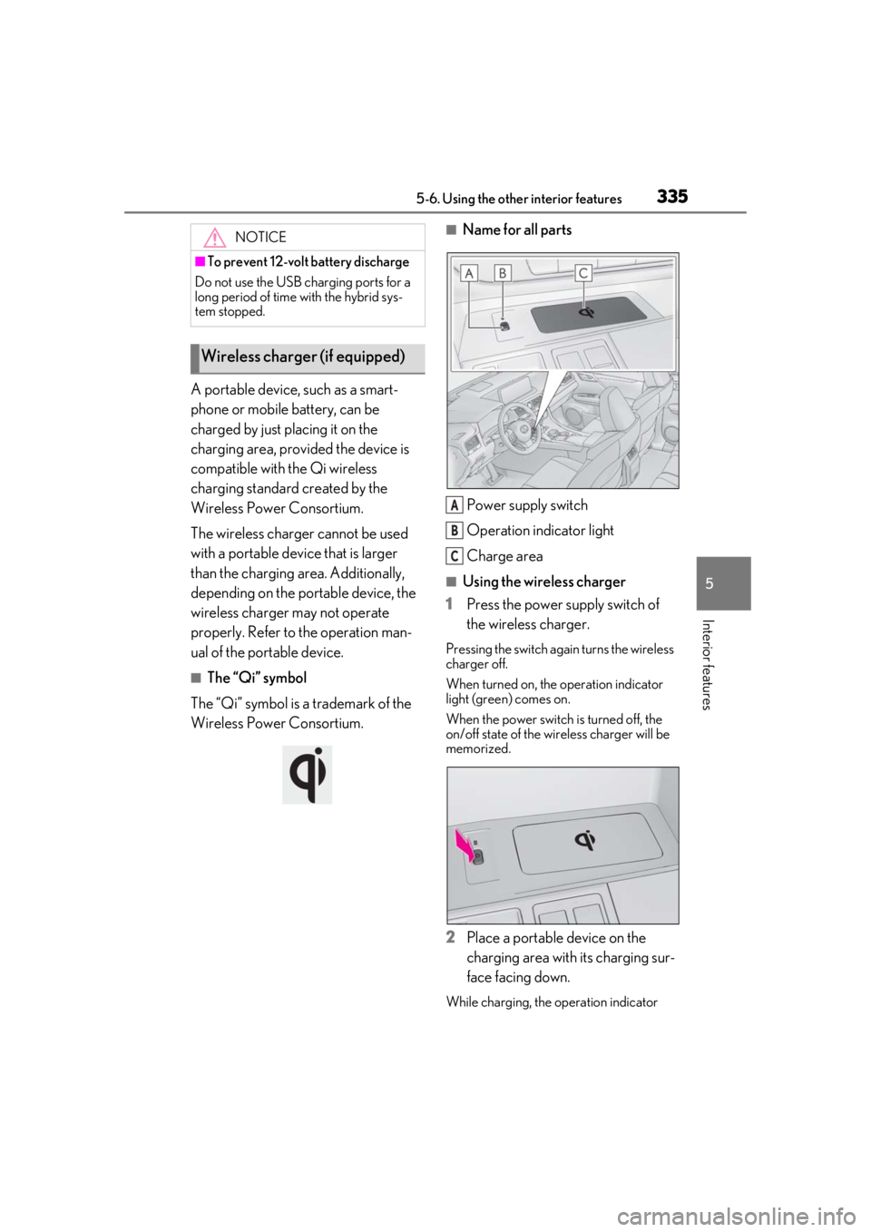 LEXUS RX450h 2021 Owners Manual 3355-6. Using the other interior features
5
Interior features
A portable device, such as a smart-
phone or mobile battery, can be
charged by just placing it on the
charging area, provided the device LEXUS RX450h 2021 Owners Manual 3355-6. Using the other interior features
5
Interior features
A portable device, such as a smart-
phone or mobile battery, can be
charged by just placing it on the
charging area, provided the device