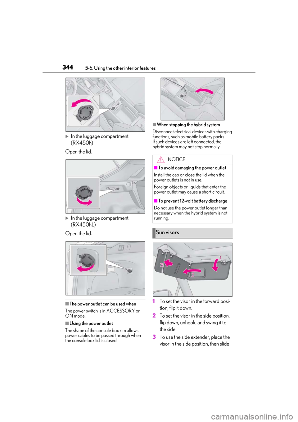 LEXUS RX450h 2021 Owners Manual 3445-6. Using the other interior features
In the luggage compartment
(RX450h)
Open the lid.
In the luggage compartment
(RX450hL)
Open the lid.
■The power outlet can be used when
The power sw LEXUS RX450h 2021 Owners Manual 3445-6. Using the other interior features
In the luggage compartment
(RX450h)
Open the lid.
In the luggage compartment
(RX450hL)
Open the lid.
■The power outlet can be used when
The power sw