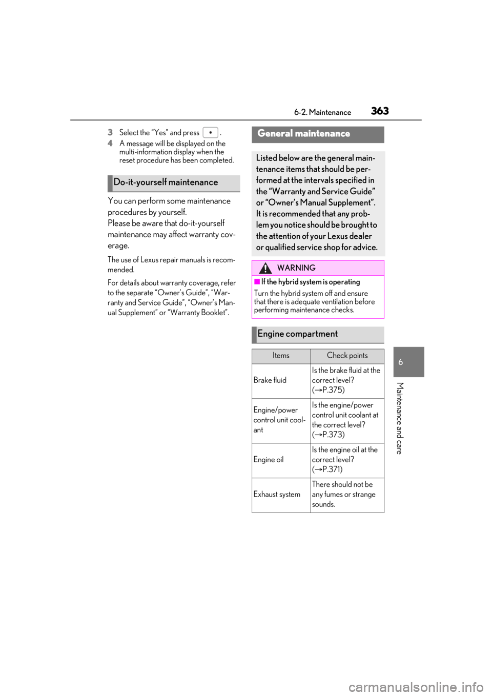 LEXUS RX450h 2021 User Guide 3636-2. Maintenance
6
Maintenance and care
3Select the “Yes” and press .
4 A message will be displayed on the
multi-information display when the
reset procedure has been completed.
You can per LEXUS RX450h 2021 User Guide 3636-2. Maintenance
6
Maintenance and care
3Select the “Yes” and press .
4 A message will be displayed on the
multi-information display when the
reset procedure has been completed.
You can per