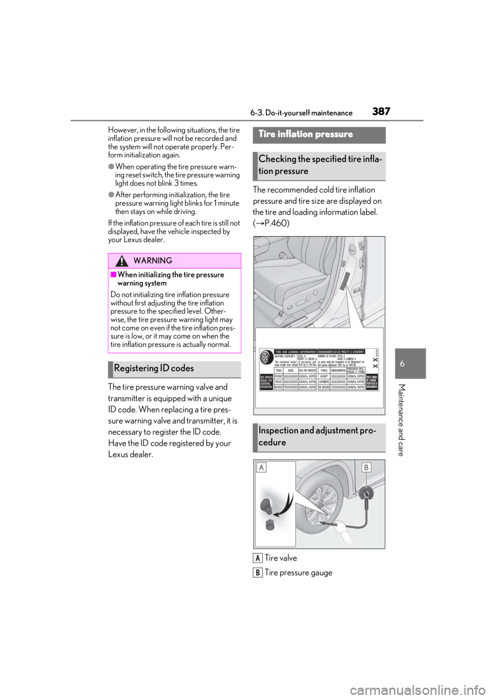 LEXUS RX450h 2021 Owners Manual 3876-3. Do-it-yourself maintenance
6
Maintenance and care
However, in the following situations, the tire
inflation pressure will not be recorded and
the system will not operate properly. Per-
form i LEXUS RX450h 2021 Owners Manual 3876-3. Do-it-yourself maintenance
6
Maintenance and care
However, in the following situations, the tire
inflation pressure will not be recorded and
the system will not operate properly. Per-
form i