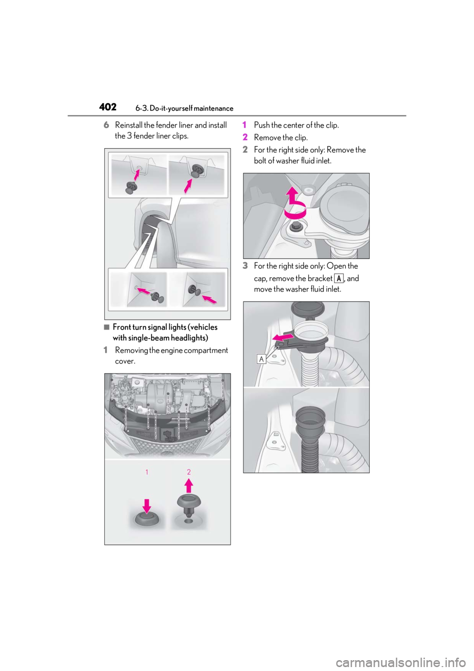 LEXUS RX450h 2021 Owners Manual 4026-3. Do-it-yourself maintenance
6Reinstall the fender liner and install
the 3 fender liner clips.
■Front turn signal lights (vehicles
with single-bea m headlights)
1 Removing the engine compart LEXUS RX450h 2021 Owners Manual 4026-3. Do-it-yourself maintenance
6Reinstall the fender liner and install
the 3 fender liner clips.
■Front turn signal lights (vehicles
with single-bea m headlights)
1 Removing the engine compart