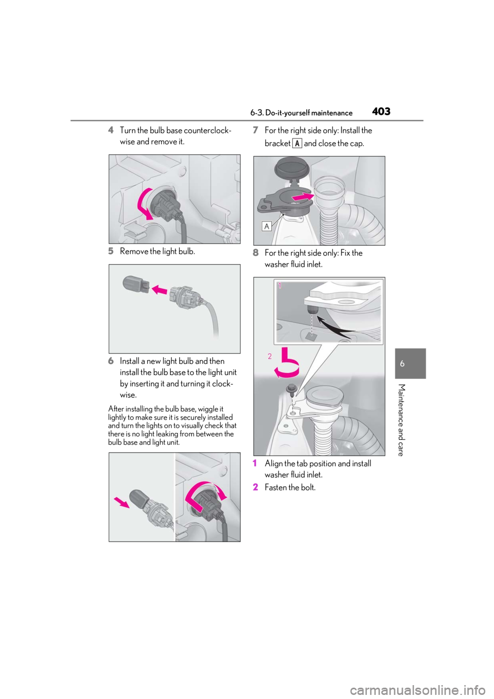 LEXUS RX450h 2021 Owners Manual 4036-3. Do-it-yourself maintenance
6
Maintenance and care
4Turn the bulb base counterclock-
wise and remove it.
5 Remove the light bulb.
6 Install a new light bulb and then
install the bulb base to t LEXUS RX450h 2021 Owners Manual 4036-3. Do-it-yourself maintenance
6
Maintenance and care
4Turn the bulb base counterclock-
wise and remove it.
5 Remove the light bulb.
6 Install a new light bulb and then
install the bulb base to t