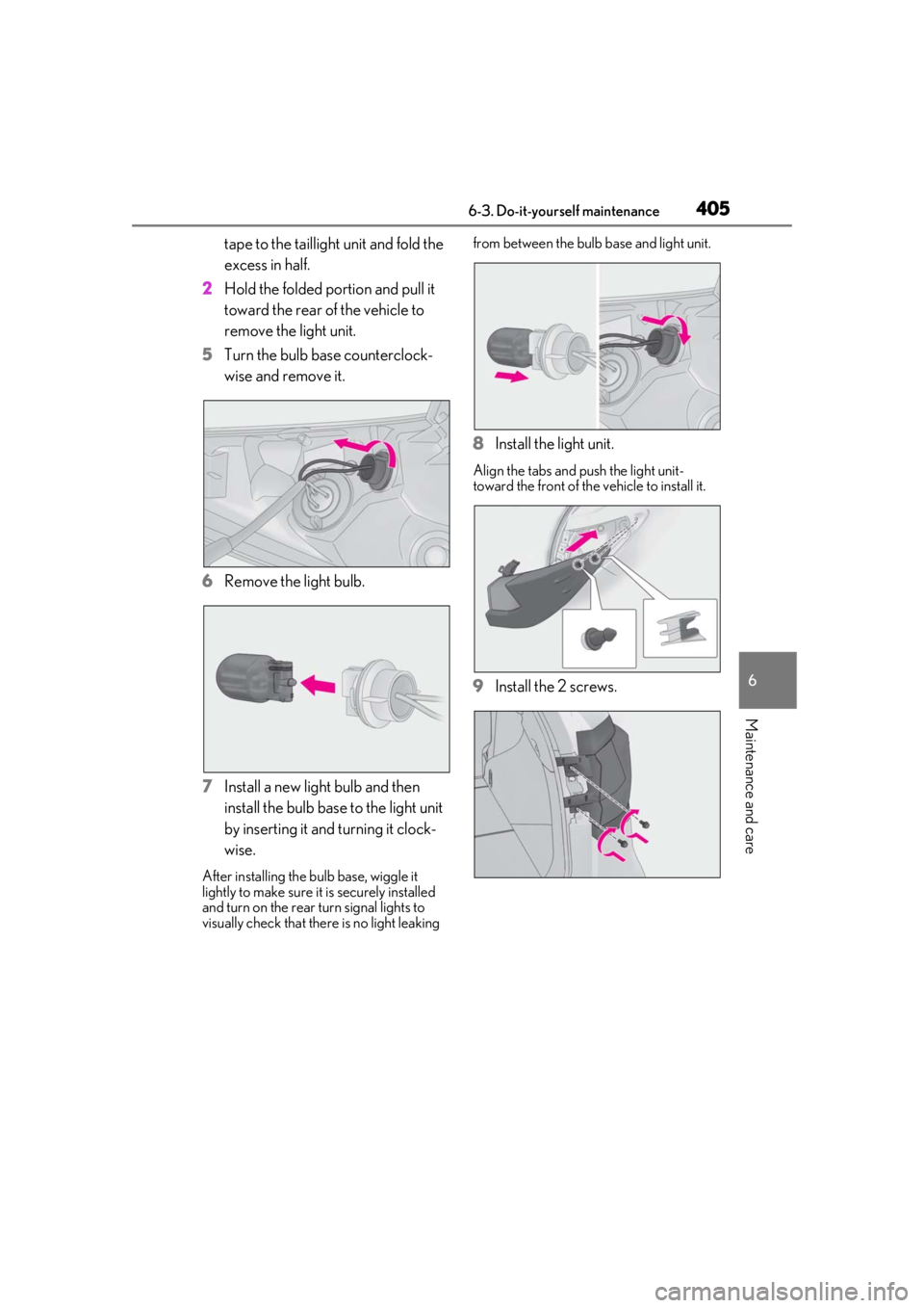 LEXUS RX450h 2021 Owners Manual 4056-3. Do-it-yourself maintenance
6
Maintenance and care
tape to the taillight unit and fold the
excess in half.
2 Hold the folded portion and pull it
toward the rear of the vehicle to
remove the LEXUS RX450h 2021 Owners Manual 4056-3. Do-it-yourself maintenance
6
Maintenance and care
tape to the taillight unit and fold the
excess in half.
2 Hold the folded portion and pull it
toward the rear of the vehicle to
remove the