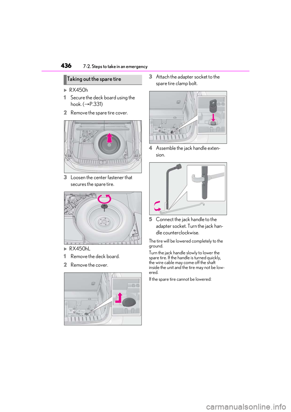 LEXUS RX450h 2021 Owners Manual 4367-2. Steps to take in an emergency
RX450h
1 Secure the deck board using the
hook. ( P.331)
2 Remove the spare tire cover.
3 Loosen the center fastener that
secures the spare tire.
RX450h LEXUS RX450h 2021 Owners Manual 4367-2. Steps to take in an emergency
RX450h
1 Secure the deck board using the
hook. ( P.331)
2 Remove the spare tire cover.
3 Loosen the center fastener that
secures the spare tire.
RX450h