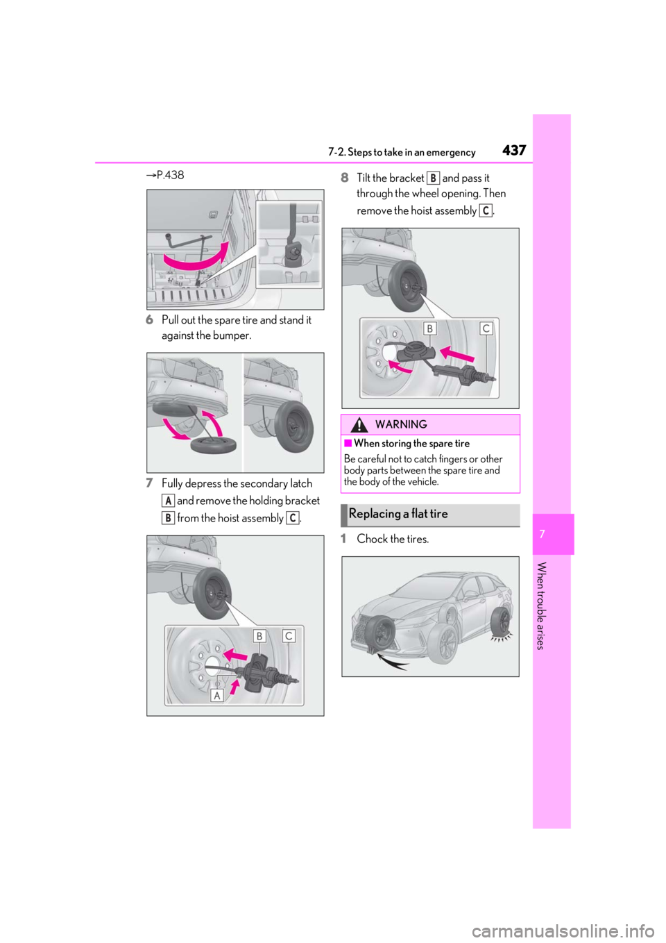 LEXUS RX450h 2021 Owners Manual 4377-2. Steps to take in an emergency
7
When trouble arises
P.438
6 Pull out the spare tire and stand it
against the bumper.
7 Fully depress the secondary latch
and remove the holding bracket
LEXUS RX450h 2021 Owners Manual 4377-2. Steps to take in an emergency
7
When trouble arises
P.438
6 Pull out the spare tire and stand it
against the bumper.
7 Fully depress the secondary latch
and remove the holding bracket