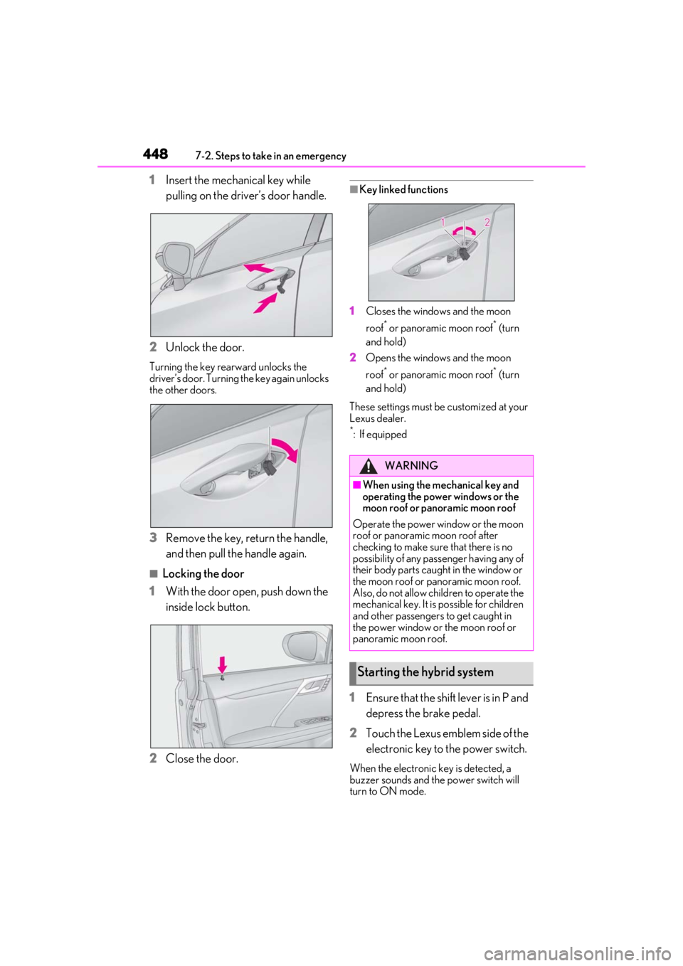 LEXUS RX450h 2021 Workshop Manual 4487-2. Steps to take in an emergency
1Insert the mechanical key while
pulling on the driver’s door handle.
2 Unlock the door.
Turning the key rearward unlocks the
driver’s door. Turning the key LEXUS RX450h 2021 Workshop Manual 4487-2. Steps to take in an emergency
1Insert the mechanical key while
pulling on the driver’s door handle.
2 Unlock the door.
Turning the key rearward unlocks the
driver’s door. Turning the key