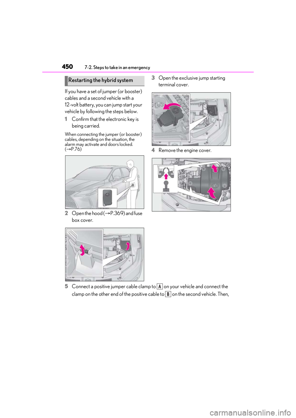 LEXUS RX450h 2021 Owners Manual 4507-2. Steps to take in an emergency
If you have a set of jumper (or booster)
cables and a second vehicle with a
12-volt battery, you can jump start your
vehicle by following the steps below.
1Con LEXUS RX450h 2021 Owners Manual 4507-2. Steps to take in an emergency
If you have a set of jumper (or booster)
cables and a second vehicle with a
12-volt battery, you can jump start your
vehicle by following the steps below.
1Con