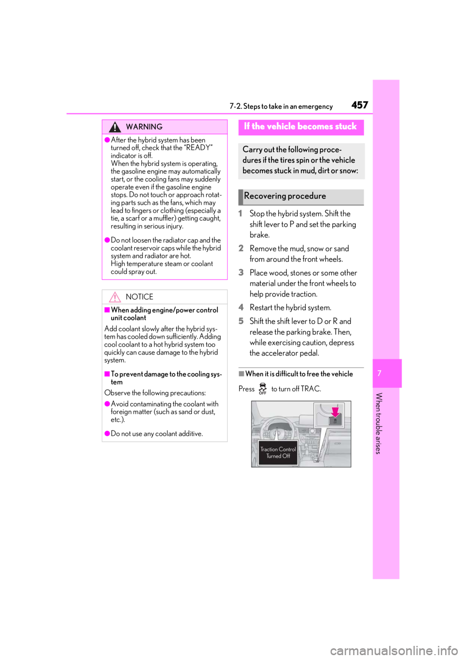 LEXUS RX450h 2021 Owners Manual 4577-2. Steps to take in an emergency
7
When trouble arises
1Stop the hybrid system. Shift the
shift lever to P and set the parking
brake.
2 Remove the mud, snow or sand
from around the front wheel LEXUS RX450h 2021 Owners Manual 4577-2. Steps to take in an emergency
7
When trouble arises
1Stop the hybrid system. Shift the
shift lever to P and set the parking
brake.
2 Remove the mud, snow or sand
from around the front wheel