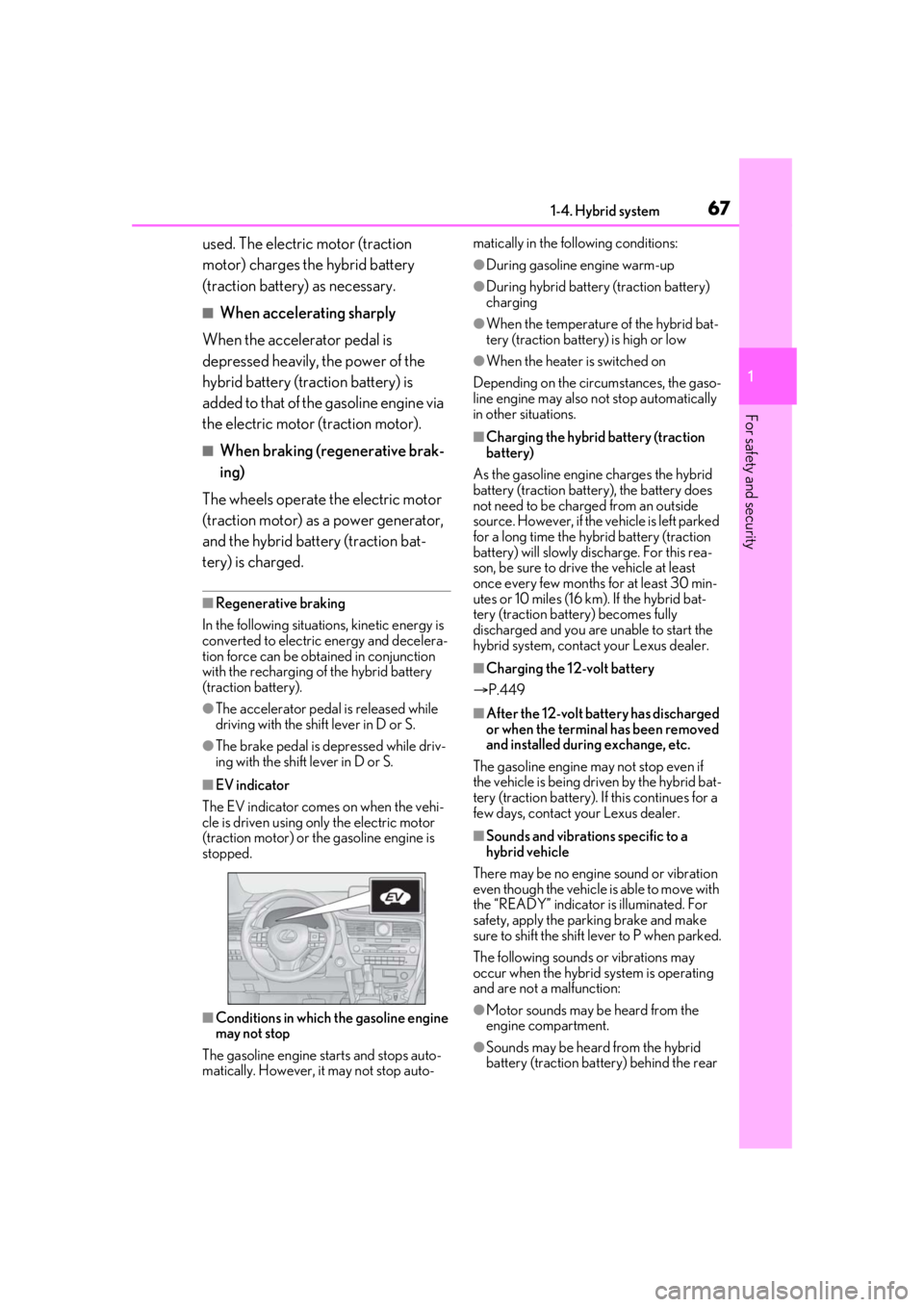 LEXUS RX450h 2021  Owners Manual 671-4. Hybrid system
1
For safety and security
used. The electric motor (traction 
motor) charges the hybrid battery 
(traction battery) as necessary.
■When accelerating sharply
When the accelerator
