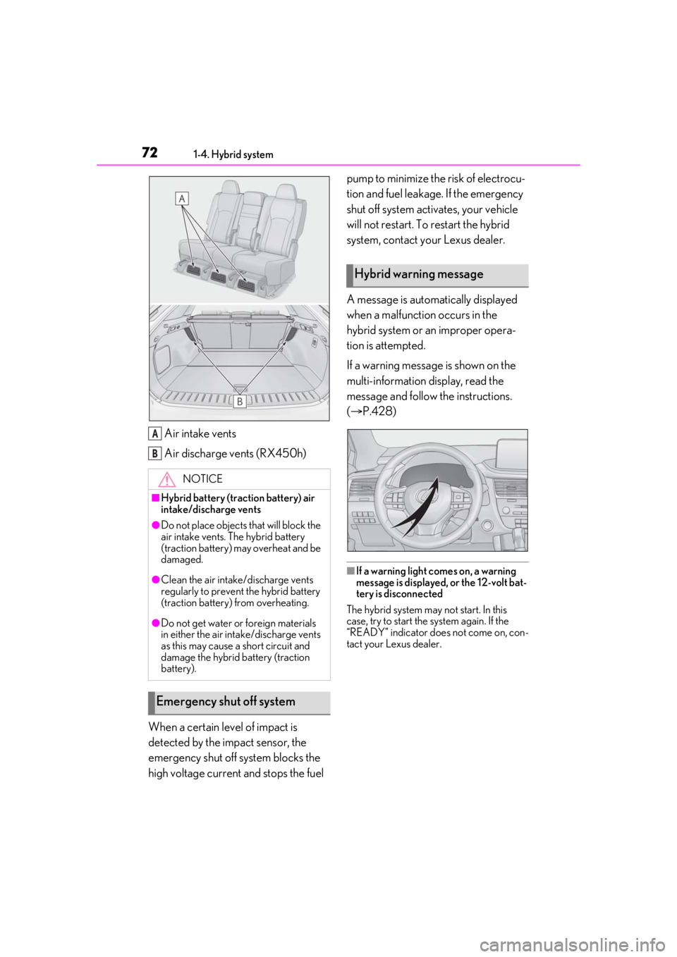 LEXUS RX450h 2021 Owners Manual 721-4. Hybrid system
Air intake vents
Air discharge vents (RX450h)
When a certain level of impact is
detected by the impact sensor, the
emergency shut off system blocks the
high voltage current and LEXUS RX450h 2021 Owners Manual 721-4. Hybrid system
Air intake vents
Air discharge vents (RX450h)
When a certain level of impact is
detected by the impact sensor, the
emergency shut off system blocks the
high voltage current and