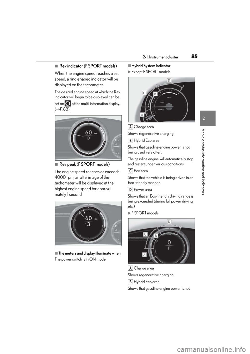 LEXUS RX450h 2021 User Guide 852-1. Instrument cluster
2
Vehicle status information and indicators
■Rev indicator (F SPORT models)
When the engine speed reaches a set
speed, a ring-shaped indicator will be
displayed on the ta LEXUS RX450h 2021 User Guide 852-1. Instrument cluster
2
Vehicle status information and indicators
■Rev indicator (F SPORT models)
When the engine speed reaches a set
speed, a ring-shaped indicator will be
displayed on the ta