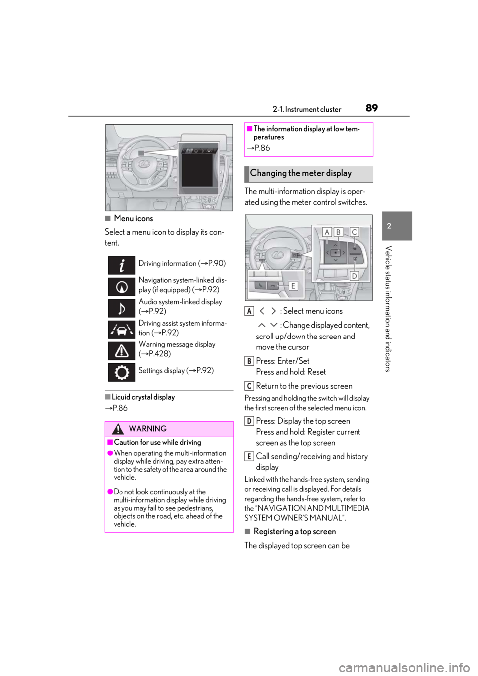 LEXUS RX450h 2021 Owners Manual 892-1. Instrument cluster
2
Vehicle status information and indicators
■Menu icons
Select a menu icon to display its con-
tent.
■Liquid crystal display
P.86
The multi-information display is ope LEXUS RX450h 2021 Owners Manual 892-1. Instrument cluster
2
Vehicle status information and indicators
■Menu icons
Select a menu icon to display its con-
tent.
■Liquid crystal display
P.86
The multi-information display is ope