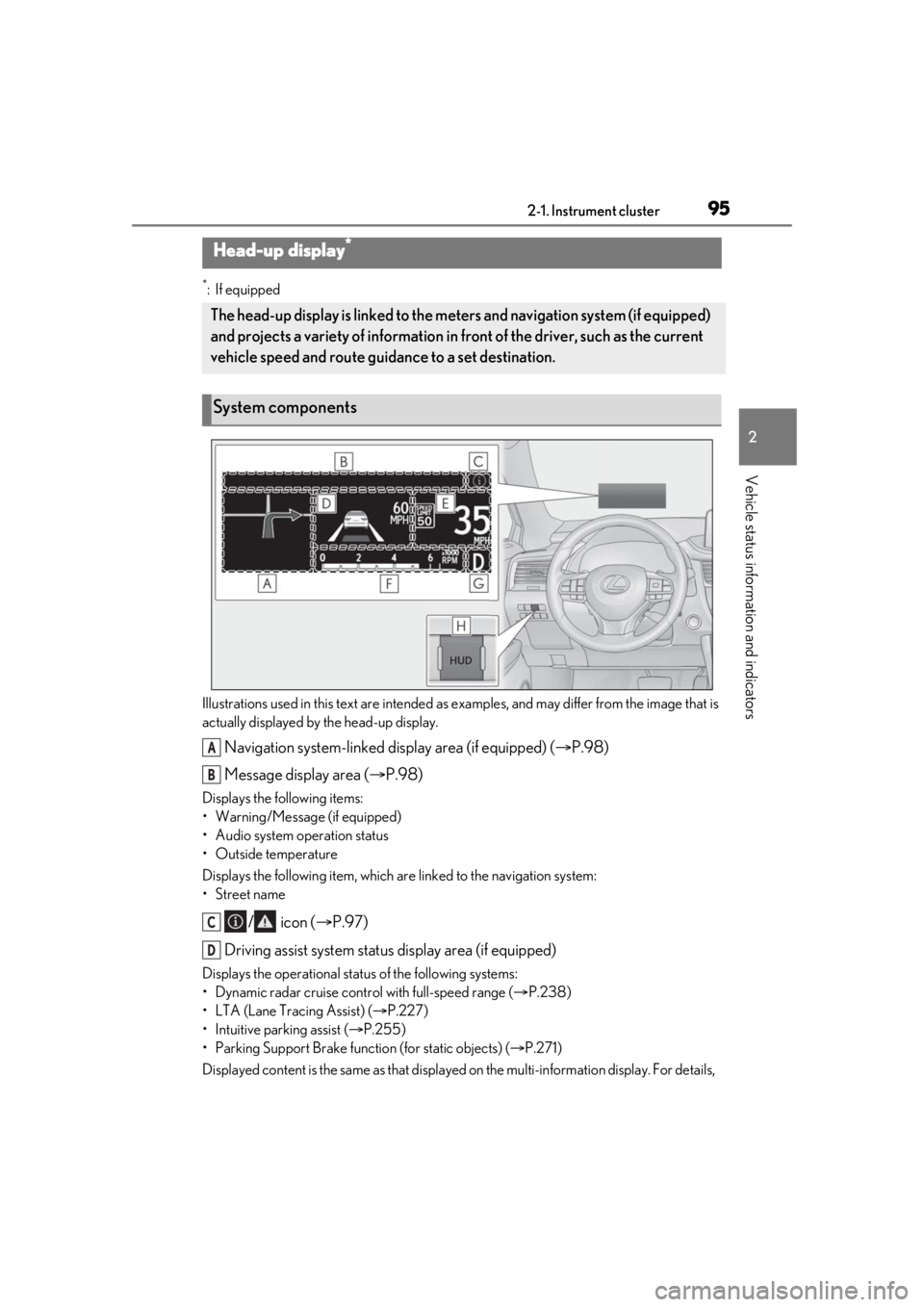 LEXUS RX450h 2021 Owners Manual 952-1. Instrument cluster
2
Vehicle status information and indicators
*:If equipped
Illustrations used in this text are intended as examples, and may differ from the image that is
actually displayed LEXUS RX450h 2021 Owners Manual 952-1. Instrument cluster
2
Vehicle status information and indicators
*:If equipped
Illustrations used in this text are intended as examples, and may differ from the image that is
actually displayed
