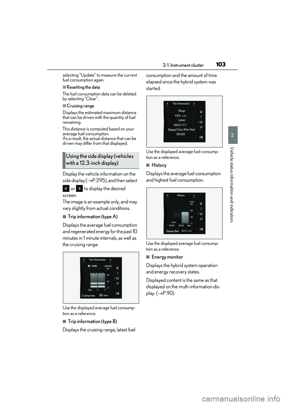 LEXUS RX450h 2022 Owners Manual 1032-1. Instrument cluster
2
Vehicle status information and indicators
selecting “Update” to measure the current
fuel consumption again.
■Resetting the data
The fuel consumption data can be del LEXUS RX450h 2022 Owners Manual 1032-1. Instrument cluster
2
Vehicle status information and indicators
selecting “Update” to measure the current
fuel consumption again.
■Resetting the data
The fuel consumption data can be del