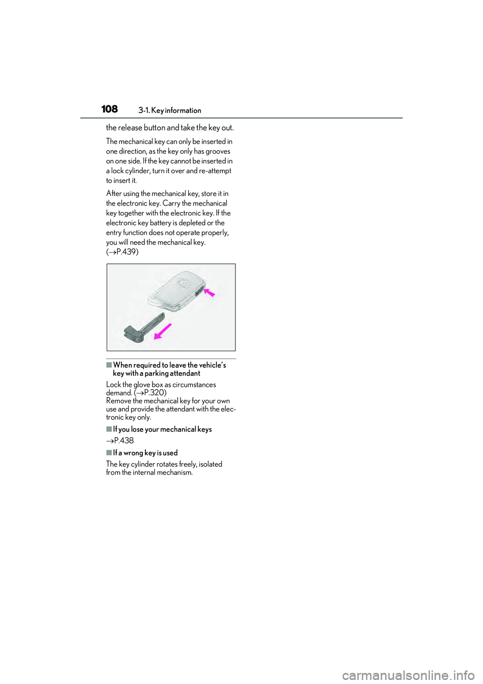 LEXUS RX450h 2022 Owners Manual 1083-1. Key information
the release button and take the key out.
The mechanical key can only be inserted in
one direction, as the key only has grooves
on one side. If the key cannot be inserted in
LEXUS RX450h 2022 Owners Manual 1083-1. Key information
the release button and take the key out.
The mechanical key can only be inserted in
one direction, as the key only has grooves
on one side. If the key cannot be inserted in