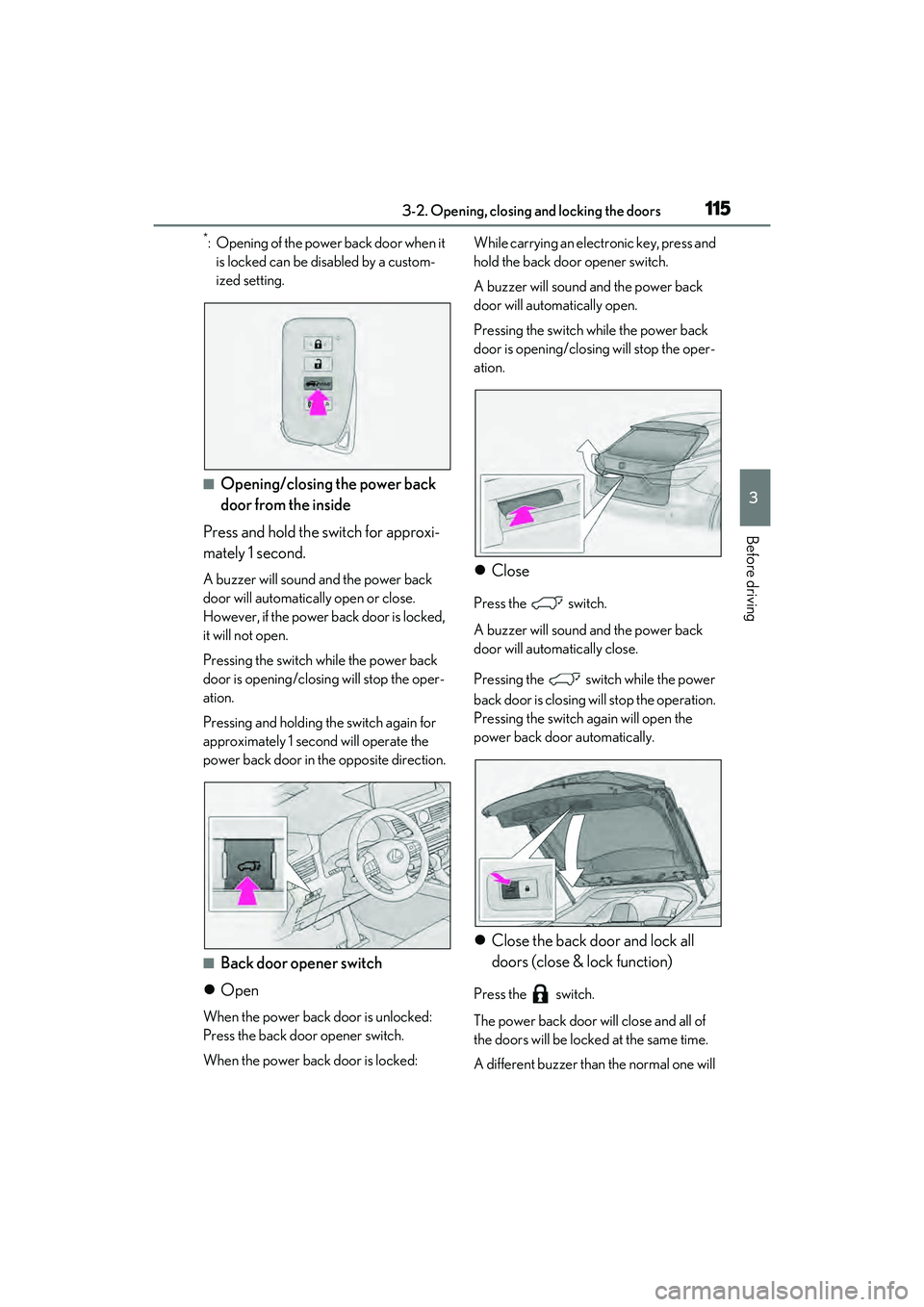 LEXUS RX450h 2022 Owners Manual 1153-2. Opening, closing and locking the doors
3
Before driving
*: Opening of the power back door when it
is locked can be disabled by a custom-
ized setting.
■Opening/closing the power back
door LEXUS RX450h 2022 Owners Manual 1153-2. Opening, closing and locking the doors
3
Before driving
*: Opening of the power back door when it
is locked can be disabled by a custom-
ized setting.
■Opening/closing the power back
door