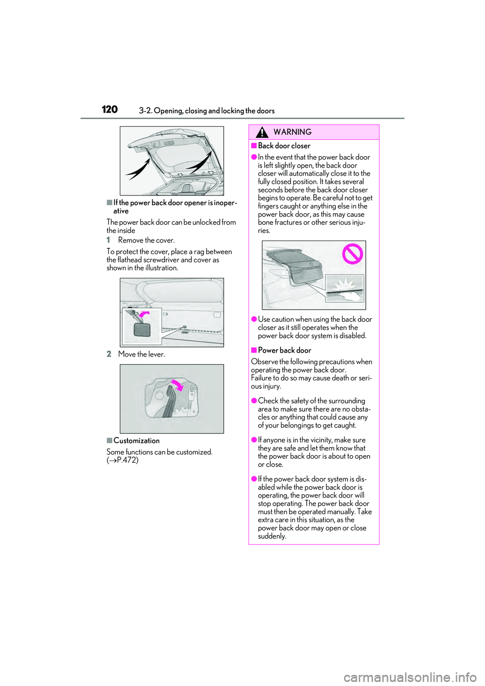 LEXUS RX450h 2022  Owners Manual 1203-2. Opening, closing and locking the doors
■If the power back door opener is inoper-
ative
The power back door can be unlocked from 
the inside
1 Remove the cover.
To protect the cover, place a 