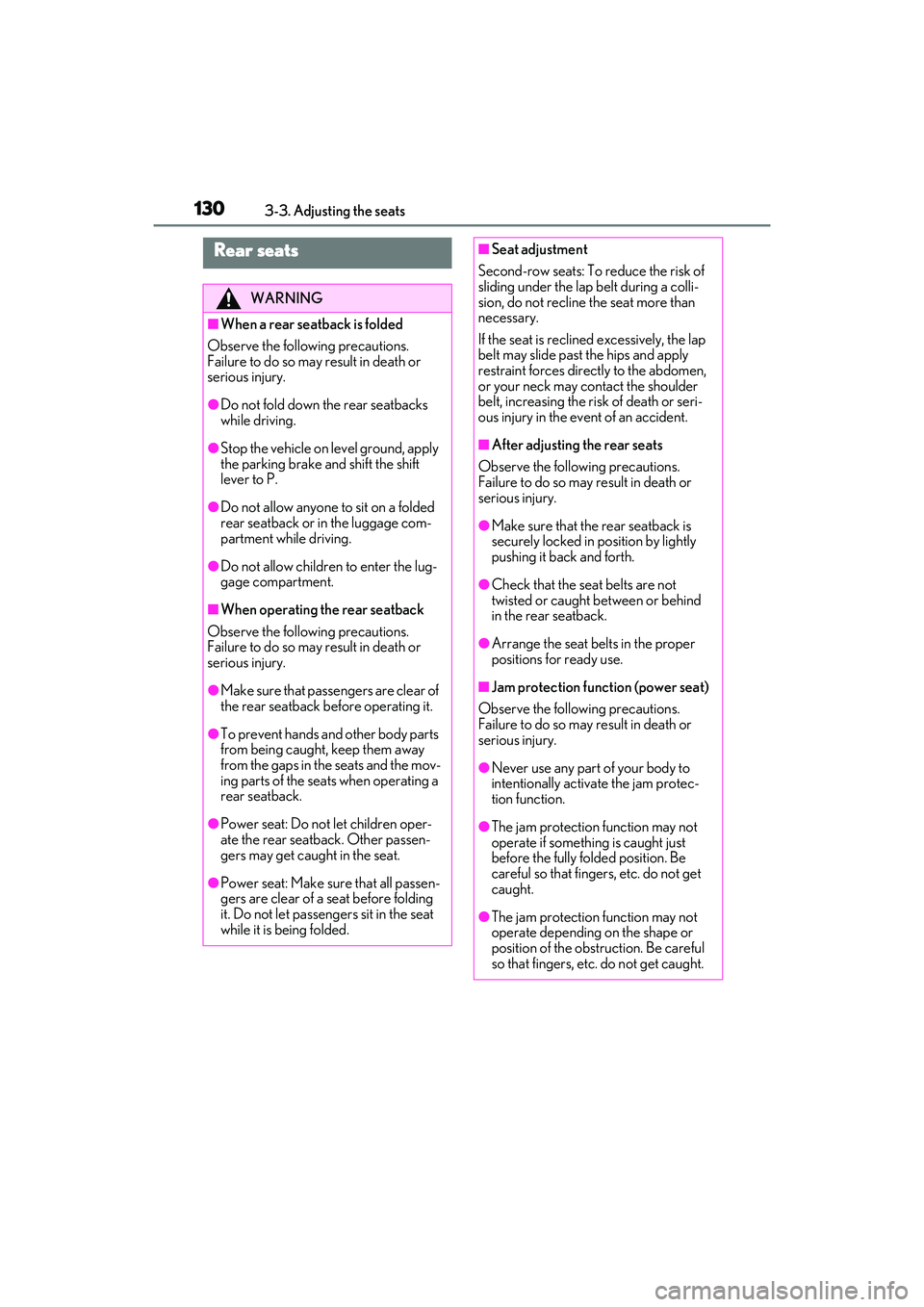 LEXUS RX450h 2022 Owners Manual 1303-3. Adjusting the seats
Rear seats
WARNING
■When a rear seatback is folded
Observe the following precautions.
Failure to do so may result in death or
serious injury.
●Do not fold down the rea LEXUS RX450h 2022 Owners Manual 1303-3. Adjusting the seats
Rear seats
WARNING
■When a rear seatback is folded
Observe the following precautions.
Failure to do so may result in death or
serious injury.
●Do not fold down the rea
