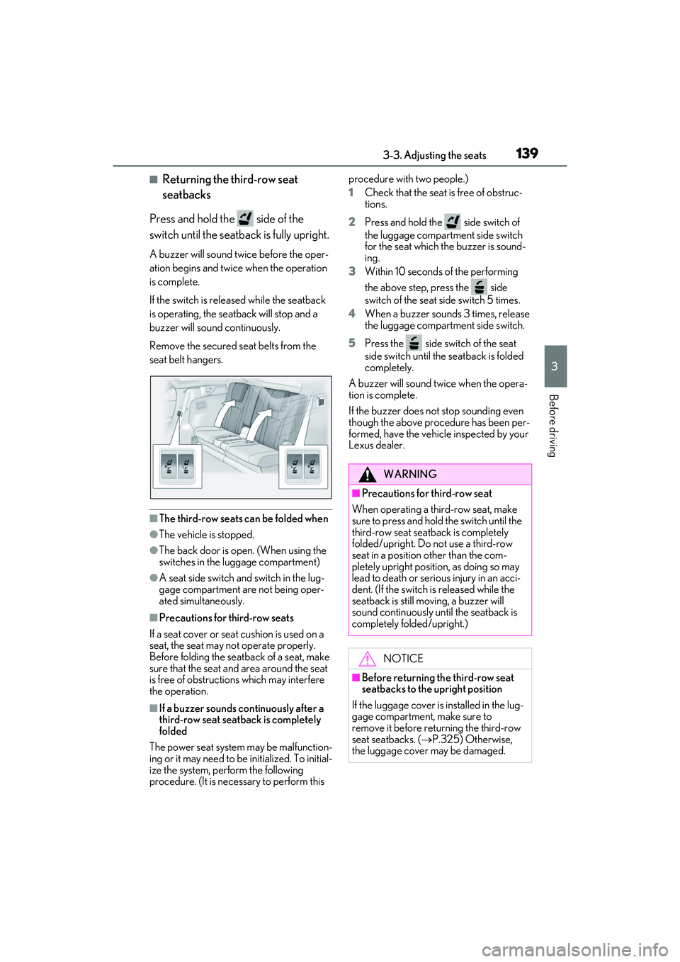 LEXUS RX450h 2022 Owners Manual 1393-3. Adjusting the seats
3
Before driving
■Returning the third-row seat
seatbacks
Press and hold the side of the
switch until the seatback is fully upright.
A buzzer will sound twice before t LEXUS RX450h 2022 Owners Manual 1393-3. Adjusting the seats
3
Before driving
■Returning the third-row seat
seatbacks
Press and hold the side of the
switch until the seatback is fully upright.
A buzzer will sound twice before t