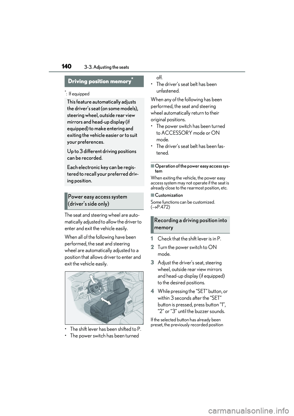 LEXUS RX450h 2022 Owners Manual 1403-3. Adjusting the seats
*:If equipped
The seat and steering wheel are auto-
matically adjusted to allow the driver to
enter and exit the vehicle easily.
When all of the following have been
perfo LEXUS RX450h 2022 Owners Manual 1403-3. Adjusting the seats
*:If equipped
The seat and steering wheel are auto-
matically adjusted to allow the driver to
enter and exit the vehicle easily.
When all of the following have been
perfo