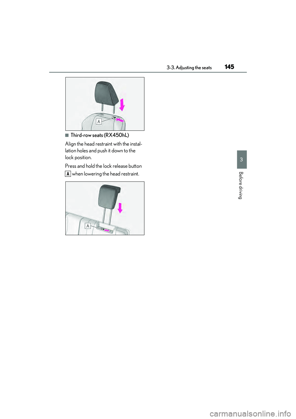 LEXUS RX450h 2022 Owners Manual 1453-3. Adjusting the seats
3
Before driving
■Third-row seats (RX450hL)
Align the head restraint with the instal-
lation holes and push it down to the
lock position.
Press and hold the lock releas LEXUS RX450h 2022 Owners Manual 1453-3. Adjusting the seats
3
Before driving
■Third-row seats (RX450hL)
Align the head restraint with the instal-
lation holes and push it down to the
lock position.
Press and hold the lock releas