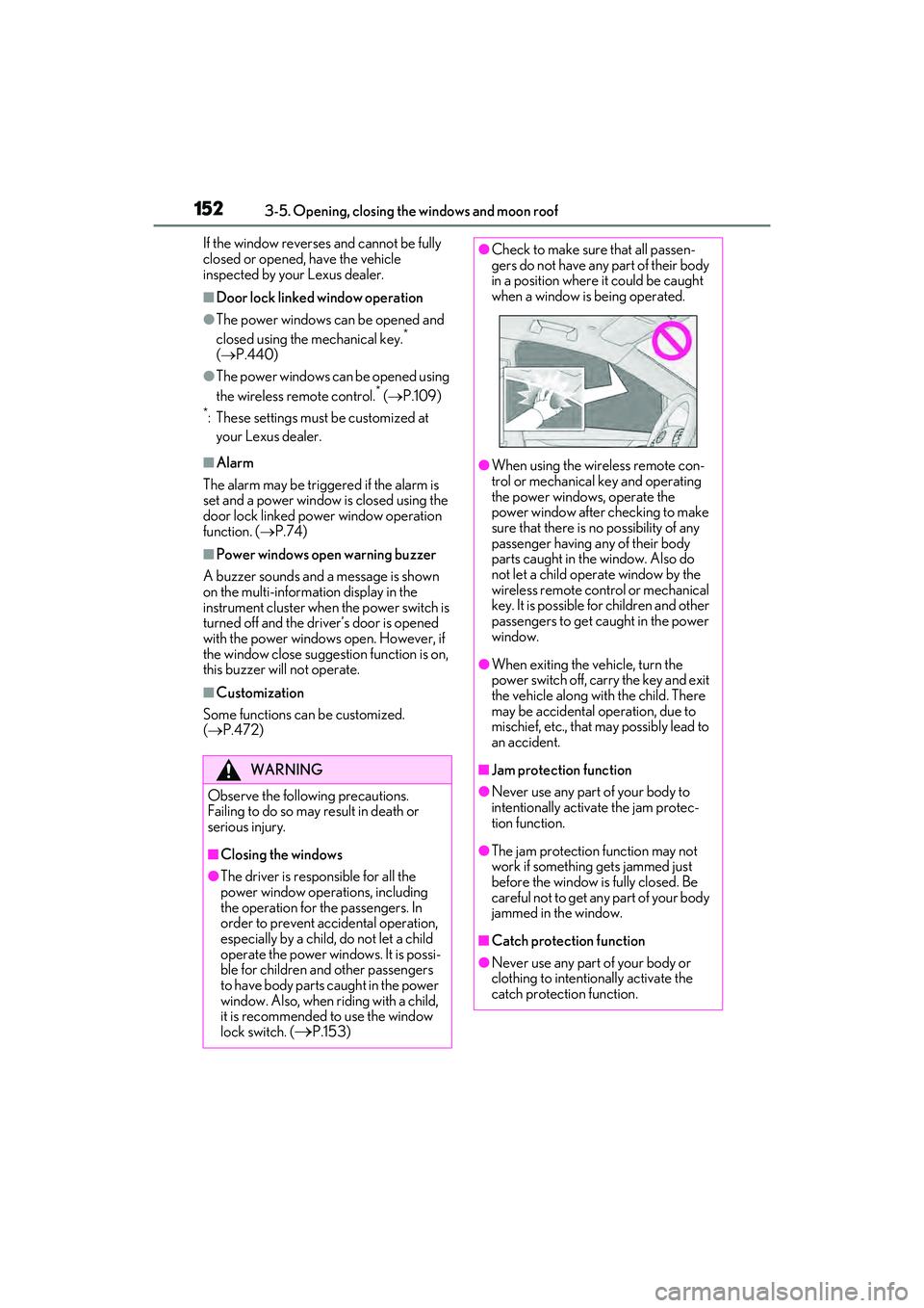 LEXUS RX450h 2022 Owners Manual 1523-5. Opening, closing the windows and moon roof
If the window reverses and cannot be fully
closed or opened, have the vehicle
inspected by your Lexus dealer.
■Door lock linked window operation
LEXUS RX450h 2022 Owners Manual 1523-5. Opening, closing the windows and moon roof
If the window reverses and cannot be fully
closed or opened, have the vehicle
inspected by your Lexus dealer.
■Door lock linked window operation
