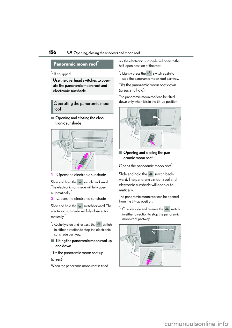 LEXUS RX450h 2022 Owners Manual 1563-5. Opening, closing the windows and moon roof
*:If equipped
■Opening and closing the elec-
tronic sunshade
1 Opens the electronic sunshade
Slide and hold the switch backward.
The electronic LEXUS RX450h 2022 Owners Manual 1563-5. Opening, closing the windows and moon roof
*:If equipped
■Opening and closing the elec-
tronic sunshade
1 Opens the electronic sunshade
Slide and hold the switch backward.
The electronic