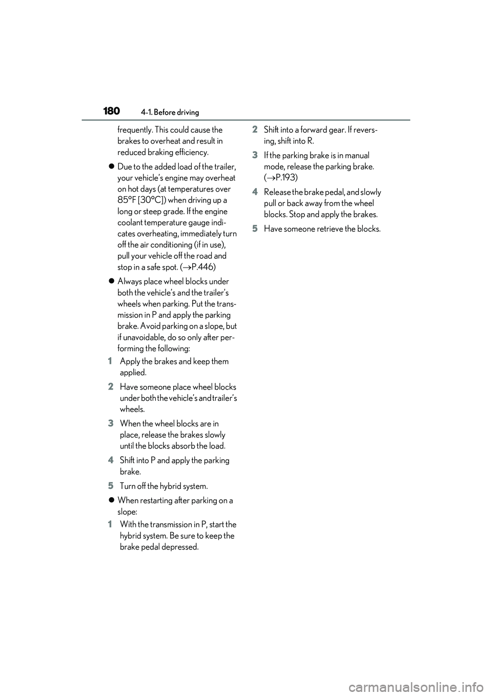 LEXUS RX450h 2022  Owners Manual 1804-1. Before driving
frequently. This could cause the 
brakes to overheat and result in 
reduced braking efficiency.
 Due to the added load of the trailer, 
your vehicle’s engine may overheat 
