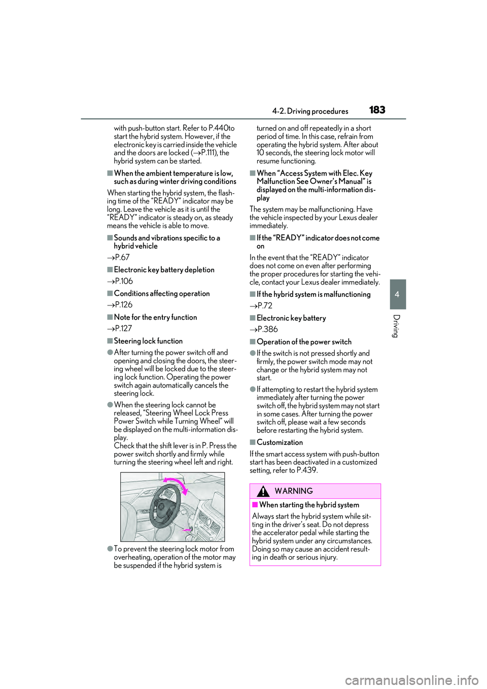 LEXUS RX450h 2022  Owners Manual 1834-2. Driving procedures
4
Driving
with push-button start. Refer to P.440to 
start the hybrid system. However, if the 
electronic key is carried inside the vehicle 
and the doors are locked ( P.1