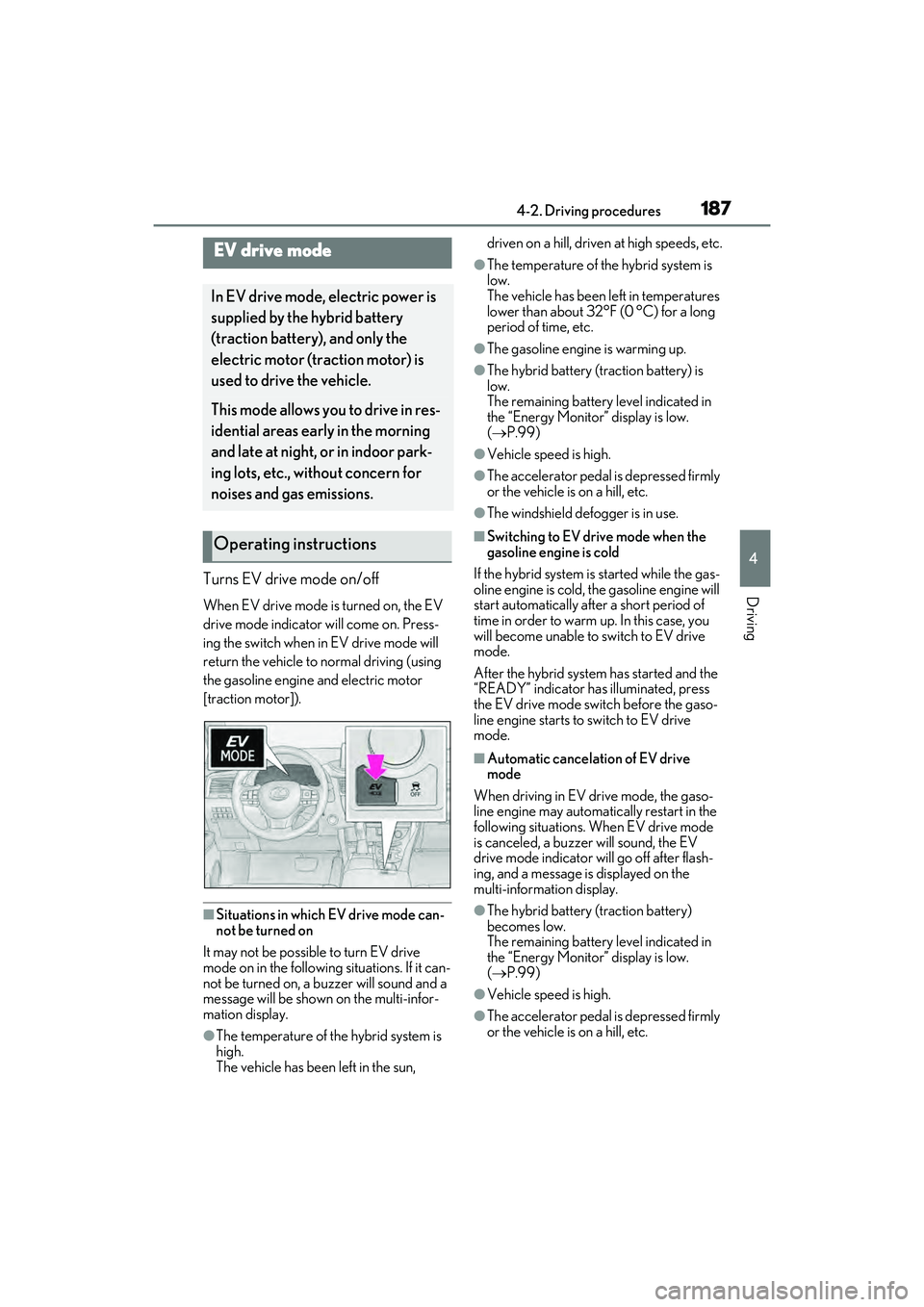 LEXUS RX450h 2022 Owners Manual 1874-2. Driving procedures
4
DrivingTurns EV drive mode on/off
When EV drive mode is turned on, the EV
drive mode indicator will come on. Press-
ing the switch when in EV drive mode will
return the LEXUS RX450h 2022 Owners Manual 1874-2. Driving procedures
4
DrivingTurns EV drive mode on/off
When EV drive mode is turned on, the EV
drive mode indicator will come on. Press-
ing the switch when in EV drive mode will
return the