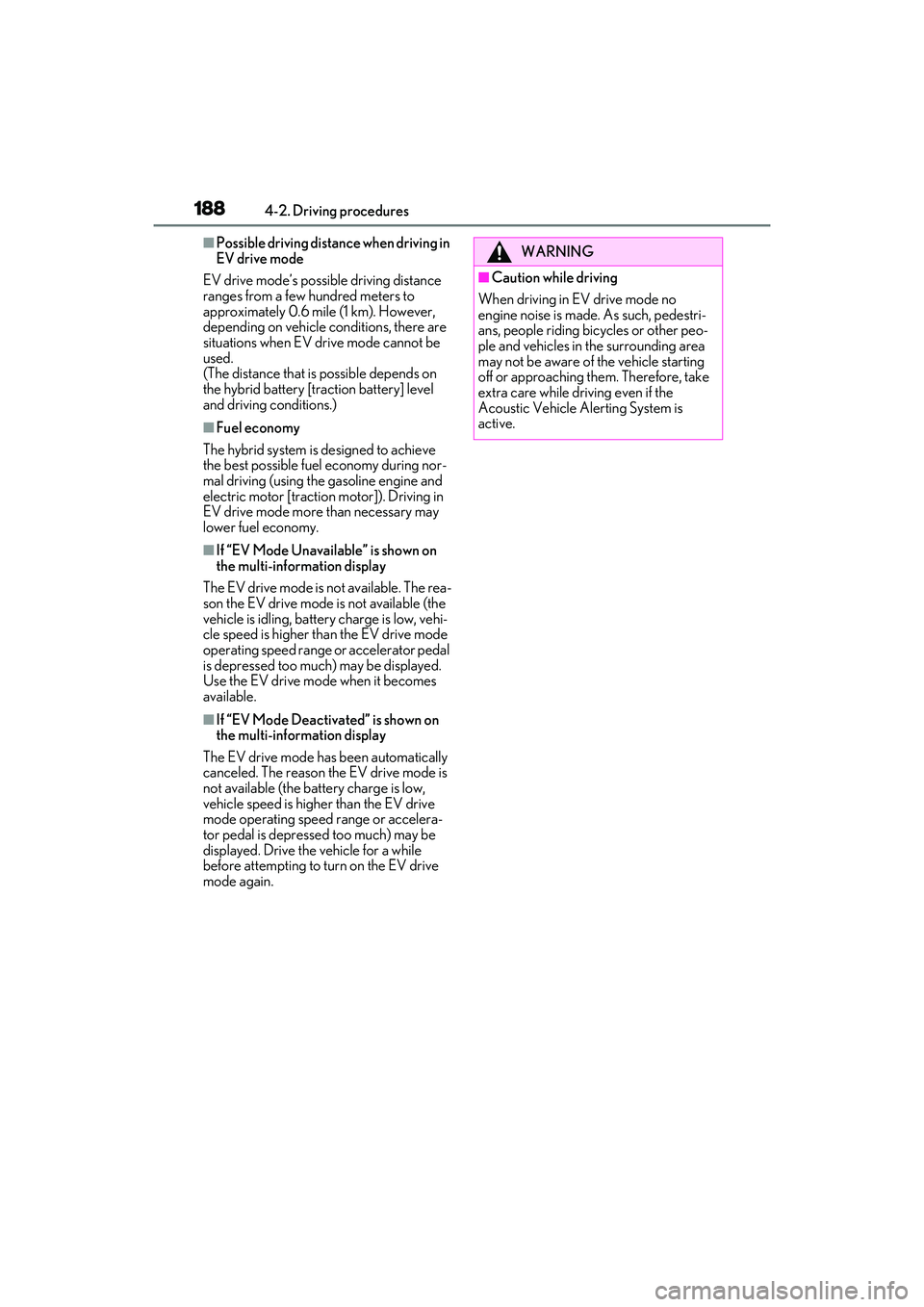 LEXUS RX450h 2022 Owners Manual 1884-2. Driving procedures
■Possible driving distance when driving in
EV drive mode
EV drive mode’s possible driving distance
ranges from a few hundred meters to
approximately 0.6 mile (1 km). LEXUS RX450h 2022 Owners Manual 1884-2. Driving procedures
■Possible driving distance when driving in
EV drive mode
EV drive mode’s possible driving distance
ranges from a few hundred meters to
approximately 0.6 mile (1 km).