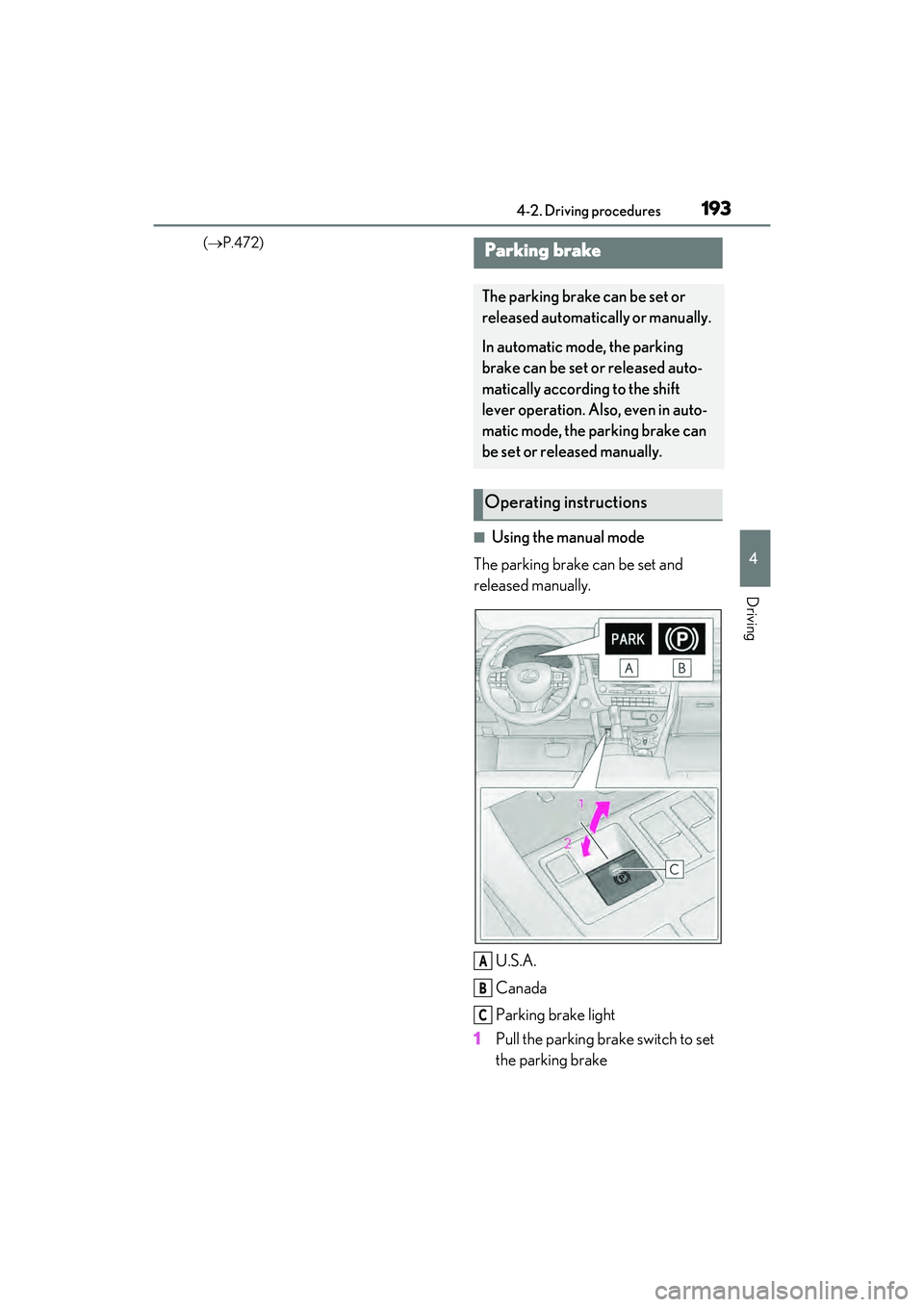 LEXUS RX450h 2022  Owners Manual 1934-2. Driving procedures
4
Driving
( P.472)
■Using the manual mode
The parking brake can be set and 
released manually.
U.S.A.
Canada
Parking brake light
1 Pull the parking brake switch to set 