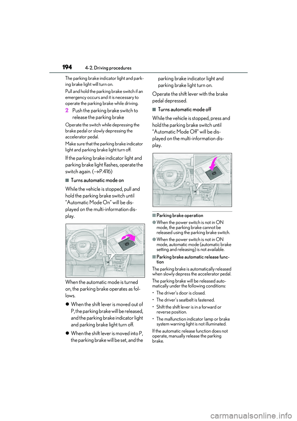 LEXUS RX450h 2022  Owners Manual 1944-2. Driving procedures
The parking brake indicator light and park-
ing brake light will turn on.
Pull and hold the parking brake switch if an 
emergency occurs and it is necessary to 
operate the 