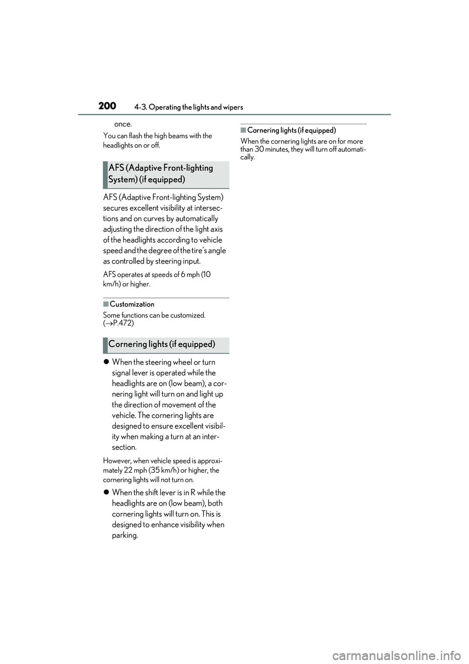 LEXUS RX450h 2022 Owners Manual 2004-3. Operating the lights and wipers
once.
You can flash the high beams with the
headlights on or off.
AFS (Adaptive Front-lighting System)
secures excellent visibility at intersec-
tions and on LEXUS RX450h 2022 Owners Manual 2004-3. Operating the lights and wipers
once.
You can flash the high beams with the
headlights on or off.
AFS (Adaptive Front-lighting System)
secures excellent visibility at intersec-
tions and on