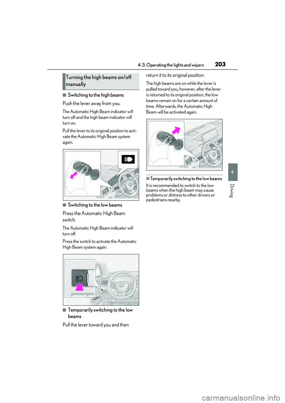 LEXUS RX450h 2022  Owners Manual 2034-3. Operating the lights and wipers
4
Driving
■Switching to the high beams
Push the lever away from you.
The Automatic High Beam indicator will 
turn off and the high beam indicator will 
turn o