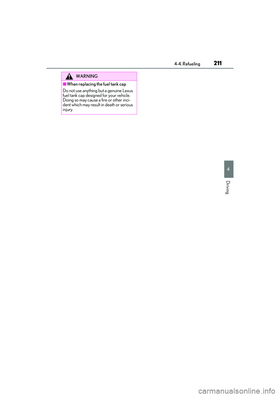 LEXUS RX450h 2022 Owners Manual 2114-4. Refueling
4
Driving
WARNING
■When replacing the fuel tank cap
Do not use anything but a genuine Lexus
fuel tank cap designed for your vehicle.
Doing so may cause a fire or other inci-
dent LEXUS RX450h 2022 Owners Manual 2114-4. Refueling
4
Driving
WARNING
■When replacing the fuel tank cap
Do not use anything but a genuine Lexus
fuel tank cap designed for your vehicle.
Doing so may cause a fire or other inci-
dent