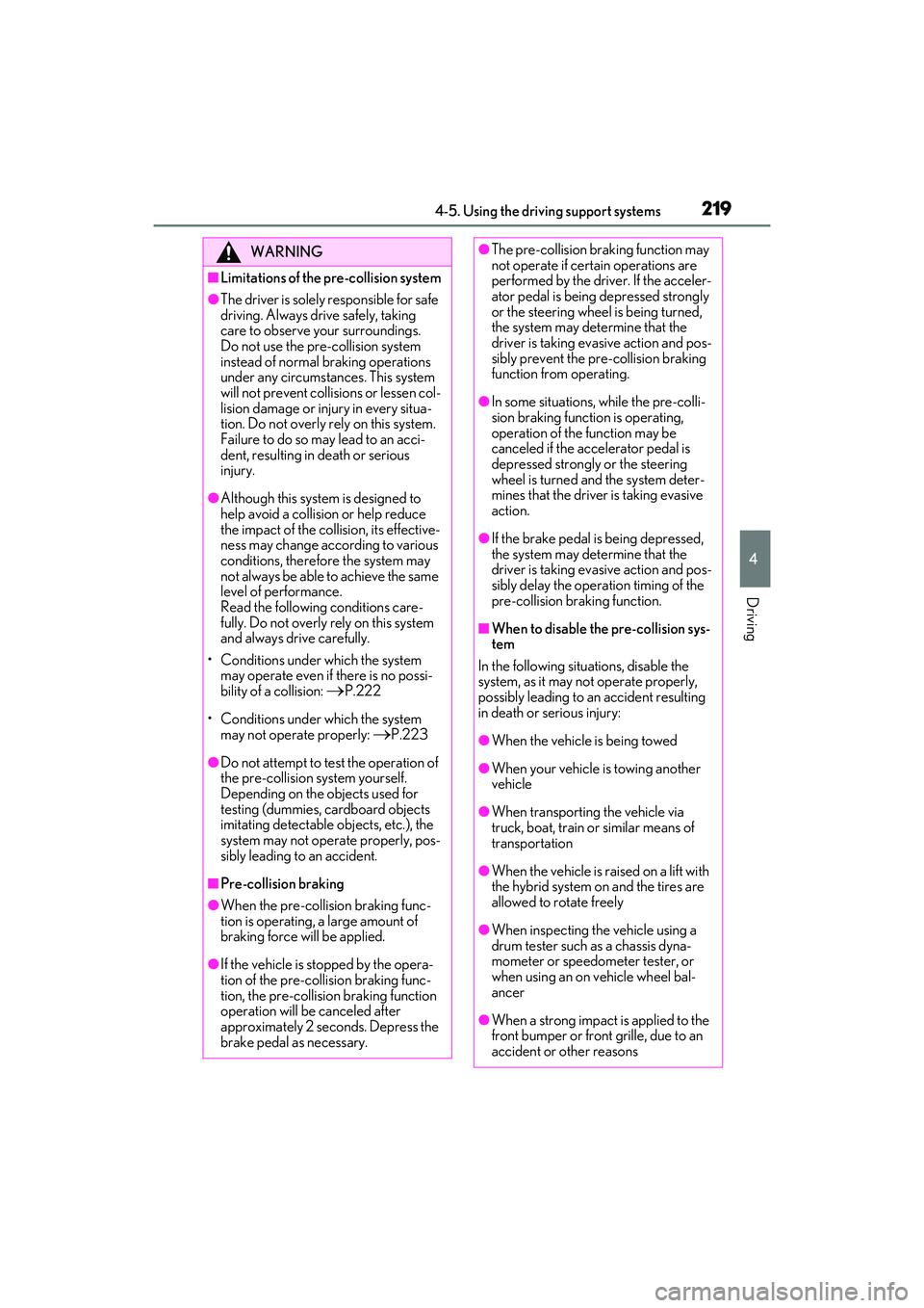 LEXUS RX450h 2022 Owners Manual 2194-5. Using the driving support systems
4
Driving
WARNING
■Limitations of the pre-collision system
●The driver is solely responsible for safe
driving. Always drive safely, taking
care to obser LEXUS RX450h 2022 Owners Manual 2194-5. Using the driving support systems
4
Driving
WARNING
■Limitations of the pre-collision system
●The driver is solely responsible for safe
driving. Always drive safely, taking
care to obser