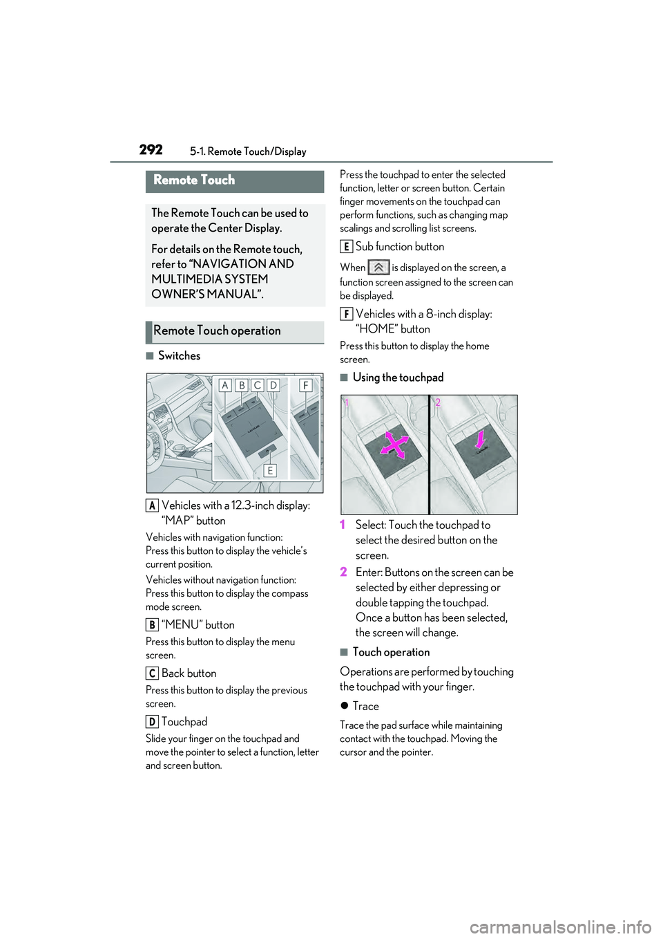 LEXUS RX450h 2022 Owners Manual 2925-1. Remote Touch/Display
5-1.Remote Touch/Display
■SwitchesVehicles with a 12.3-inch display:
“MAP” button
Vehicles with navigation function:
Press this button to display the vehicle’s
cu LEXUS RX450h 2022 Owners Manual 2925-1. Remote Touch/Display
5-1.Remote Touch/Display
■SwitchesVehicles with a 12.3-inch display:
“MAP” button
Vehicles with navigation function:
Press this button to display the vehicle’s
cu