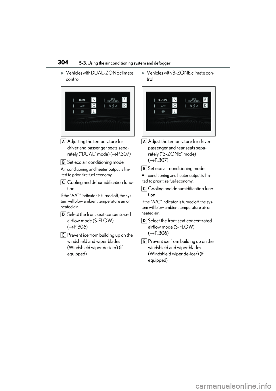 LEXUS RX450h 2022 Owners Manual 3045-3. Using the air conditioning system and defogger
Vehicles with DUAL-ZONE climate
control
Adjusting the temperature for
driver and passenger seats sepa-
rately (“DUAL” mode) ( P.307)
LEXUS RX450h 2022 Owners Manual 3045-3. Using the air conditioning system and defogger
Vehicles with DUAL-ZONE climate
control
Adjusting the temperature for
driver and passenger seats sepa-
rately (“DUAL” mode) ( P.307)