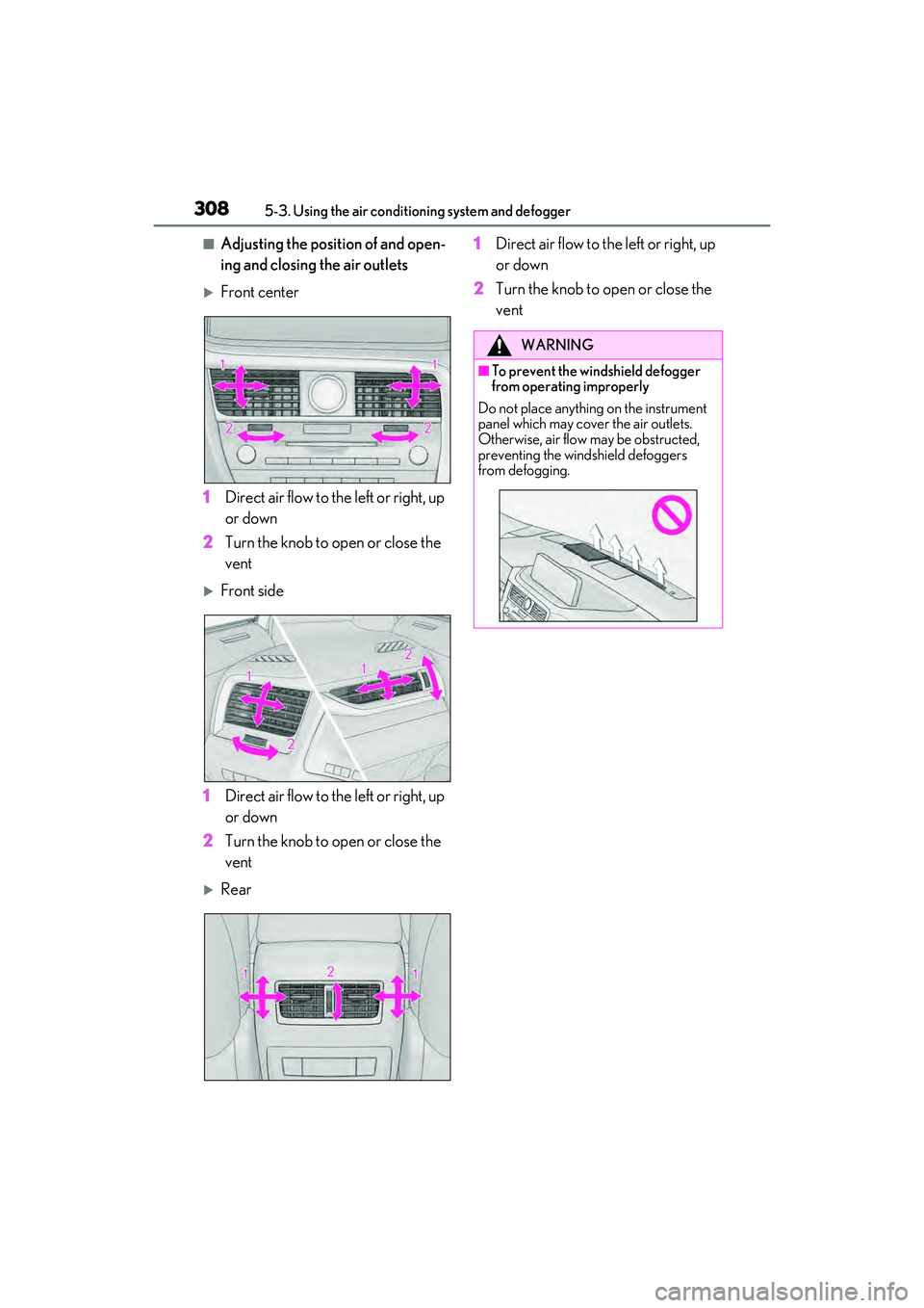 LEXUS RX450h 2022 Owners Manual 3085-3. Using the air conditioning system and defogger
■Adjusting the position of and open-
ing and closing the air outlets
Front center
1 Direct air flow to the left or right, up
or down
2 Turn LEXUS RX450h 2022 Owners Manual 3085-3. Using the air conditioning system and defogger
■Adjusting the position of and open-
ing and closing the air outlets
Front center
1 Direct air flow to the left or right, up
or down
2 Turn