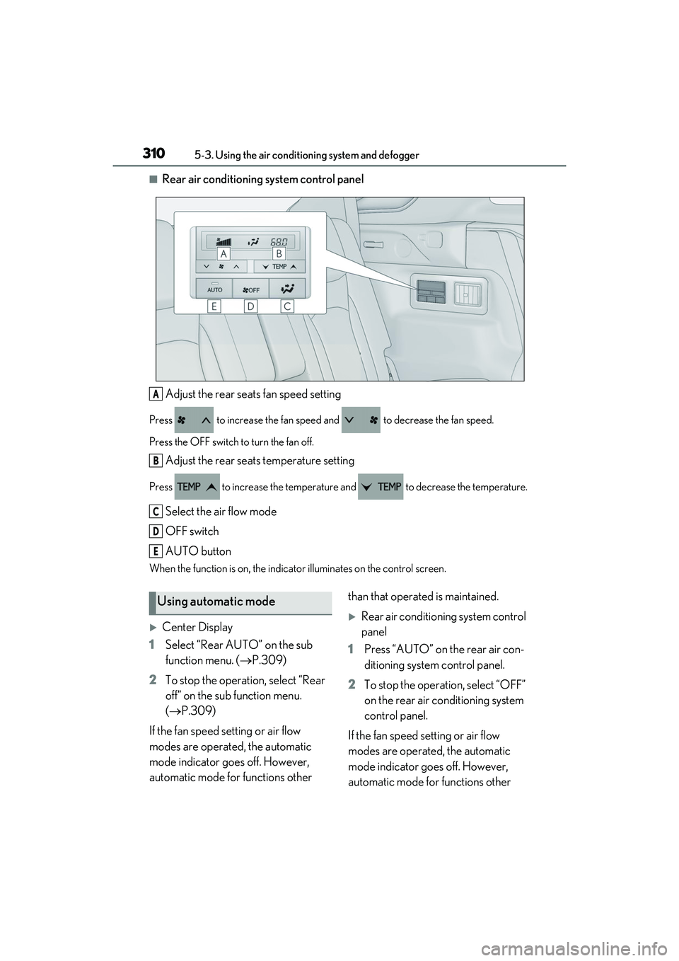 LEXUS RX450h 2022 Owners Manual 3105-3. Using the air conditioning system and defogger
■Rear air conditioning system control panel
Adjust the rear seats fan speed setting
Press to increase the fan speed and to decrease the fa LEXUS RX450h 2022 Owners Manual 3105-3. Using the air conditioning system and defogger
■Rear air conditioning system control panel
Adjust the rear seats fan speed setting
Press to increase the fan speed and to decrease the fa