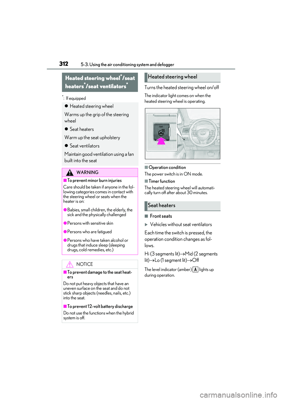 LEXUS RX450h 2022 Owners Manual 3125-3. Using the air conditioning system and defogger
*:If equipped
Turns the heated steering wheel on/off
The indicator light comes on when the
heated steering wheel is operating.
■Operation cond LEXUS RX450h 2022 Owners Manual 3125-3. Using the air conditioning system and defogger
*:If equipped
Turns the heated steering wheel on/off
The indicator light comes on when the
heated steering wheel is operating.
■Operation cond
