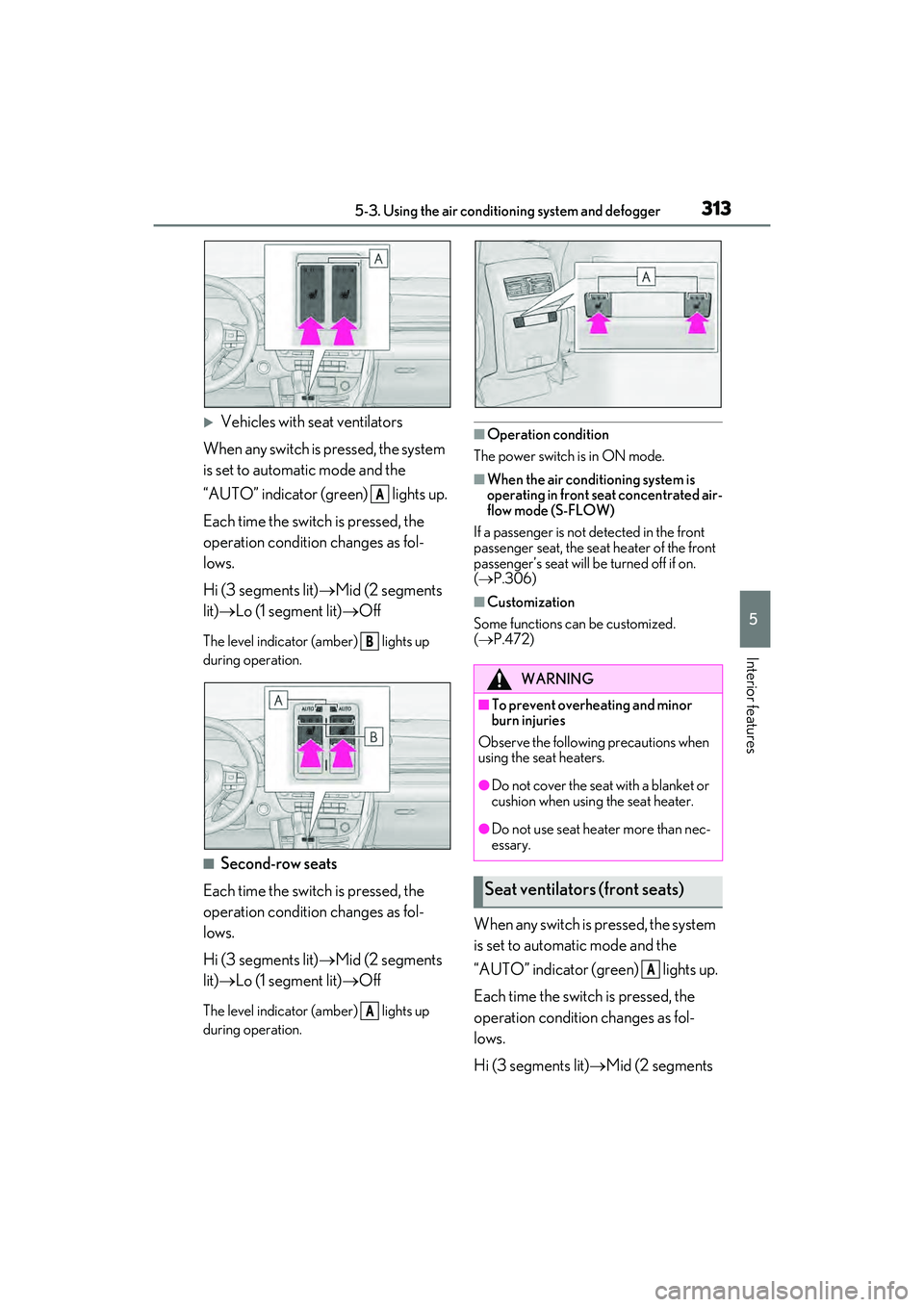 LEXUS RX450h 2022 Owners Manual 3135-3. Using the air conditioning system and defogger
5
Interior features
Vehicles with seat ventilators
When any switch is pressed, the system
is set to automatic mode and the
“AUTO” indica LEXUS RX450h 2022 Owners Manual 3135-3. Using the air conditioning system and defogger
5
Interior features
Vehicles with seat ventilators
When any switch is pressed, the system
is set to automatic mode and the
“AUTO” indica