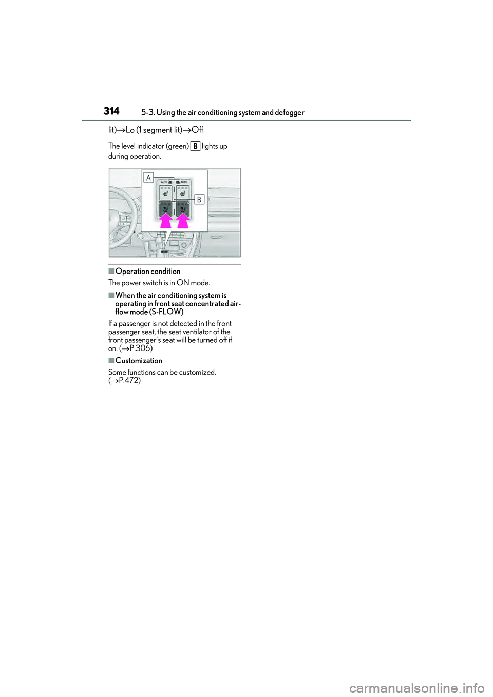 LEXUS RX450h 2022 Owners Manual 3145-3. Using the air conditioning system and defogger
lit) Lo (1 segment lit) Off
The level indicator (green) lights up
during operation.
■Operation condition
The power switch is in ON mod LEXUS RX450h 2022 Owners Manual 3145-3. Using the air conditioning system and defogger
lit) Lo (1 segment lit) Off
The level indicator (green) lights up
during operation.
■Operation condition
The power switch is in ON mod