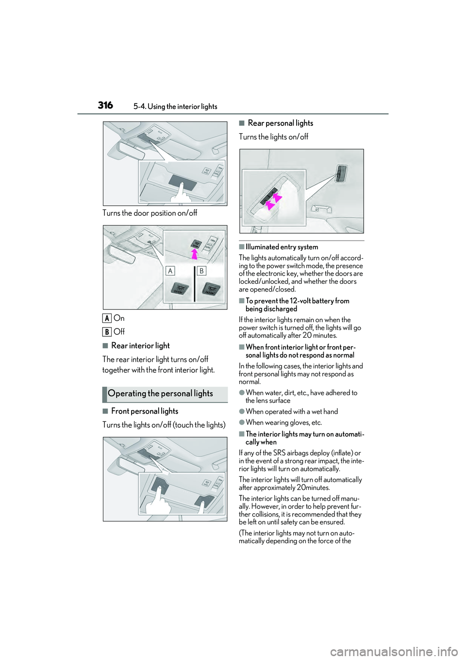 LEXUS RX450h 2022 Service Manual 3165-4. Using the interior lights
Turns the door position on/off
On
Off
■Rear interior light
The rear interior light turns on/off
together with the front interior light.
■Front personal lights
Tu LEXUS RX450h 2022 Service Manual 3165-4. Using the interior lights
Turns the door position on/off
On
Off
■Rear interior light
The rear interior light turns on/off
together with the front interior light.
■Front personal lights
Tu
