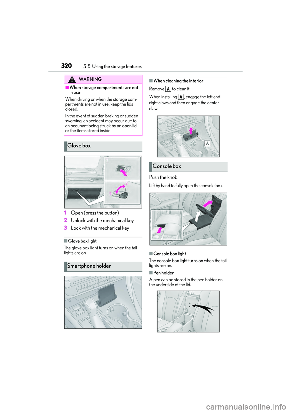 LEXUS RX450h 2022 Owners Manual 3205-5. Using the storage features
1Open (press the button)
2 Unlock with the mechanical key
3 Lock with the mechanical key
■Glove box light
The glove box light turns on when the tail
lights are on LEXUS RX450h 2022 Owners Manual 3205-5. Using the storage features
1Open (press the button)
2 Unlock with the mechanical key
3 Lock with the mechanical key
■Glove box light
The glove box light turns on when the tail
lights are on