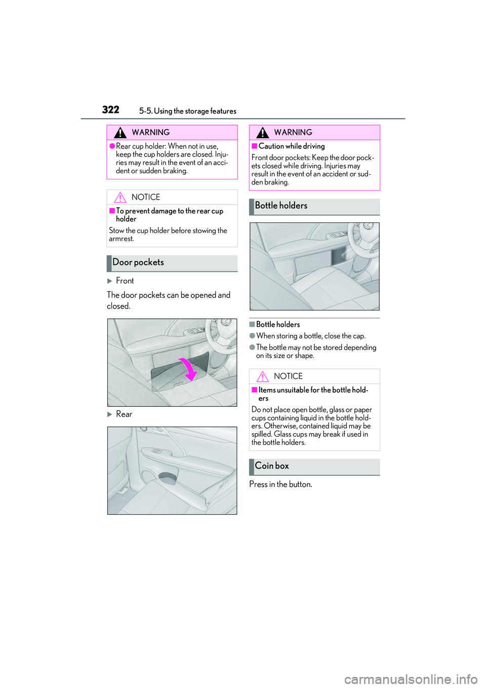 LEXUS RX450h 2022 Owners Manual 3225-5. Using the storage features
Front
The door pockets can be opened and
closed.
Rear
■Bottle holders
●When storing a bottle, close the cap.
●The bottle may not be stored depending
on LEXUS RX450h 2022 Owners Manual 3225-5. Using the storage features
Front
The door pockets can be opened and
closed.
Rear
■Bottle holders
●When storing a bottle, close the cap.
●The bottle may not be stored depending
on