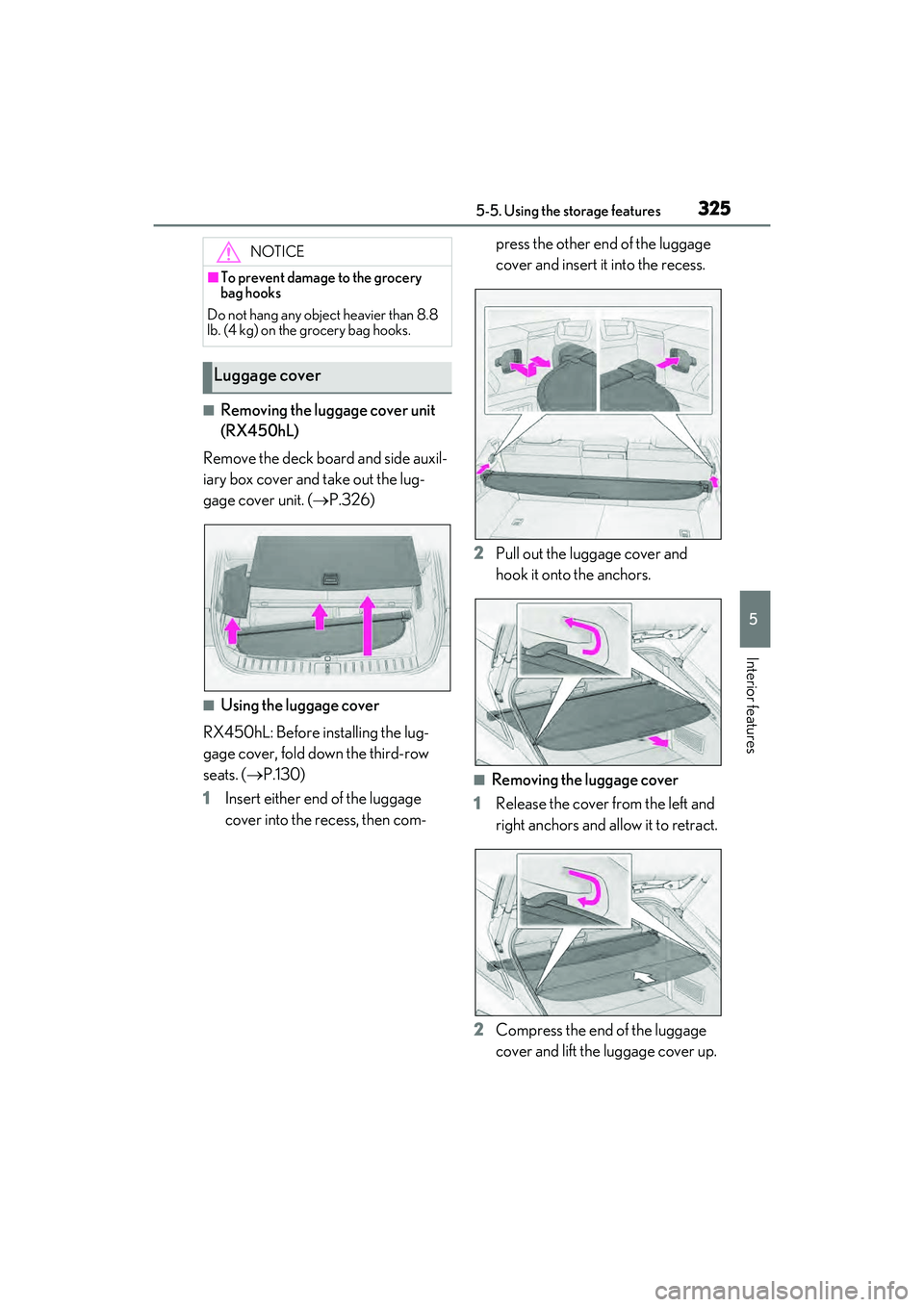 LEXUS RX450h 2022 Owners Manual 3255-5. Using the storage features
5
Interior features
■Removing the luggage cover unit
(RX450hL)
Remove the deck board and side auxil-
iary box cover and take out the lug-
gage cover unit. ( P. LEXUS RX450h 2022 Owners Manual 3255-5. Using the storage features
5
Interior features
■Removing the luggage cover unit
(RX450hL)
Remove the deck board and side auxil-
iary box cover and take out the lug-
gage cover unit. ( P.