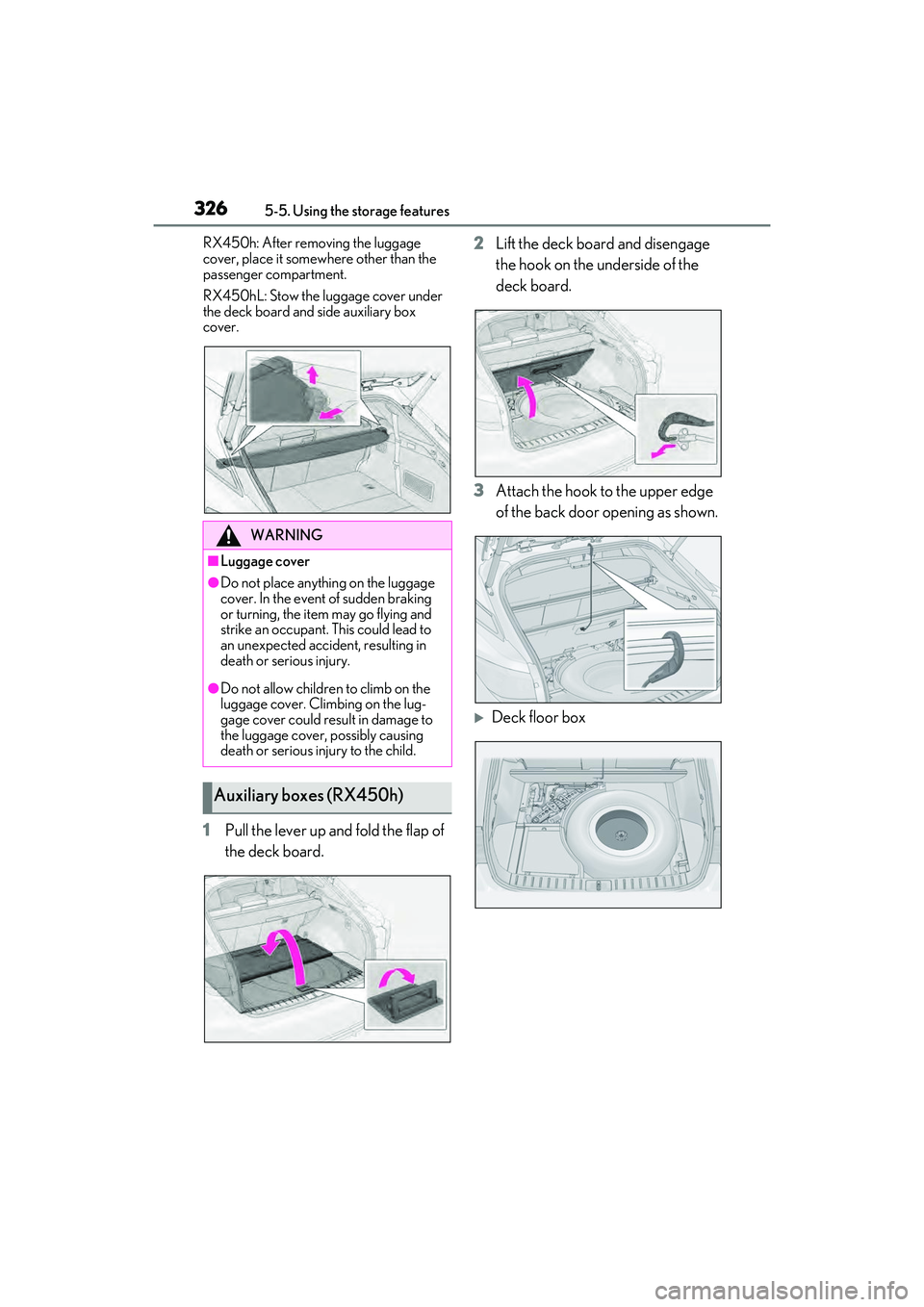 LEXUS RX450h 2022 Owners Manual 3265-5. Using the storage features
RX450h: After removing the luggage
cover, place it somewhere other than the
passenger compartment.
RX450hL: Stow the luggage cover under
the deck board and side LEXUS RX450h 2022 Owners Manual 3265-5. Using the storage features
RX450h: After removing the luggage
cover, place it somewhere other than the
passenger compartment.
RX450hL: Stow the luggage cover under
the deck board and side