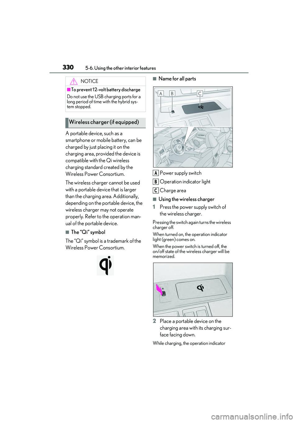 LEXUS RX450h 2022 Owners Manual 3305-6. Using the other interior features
A portable device, such as a
smartphone or mobile battery, can be
charged by just placing it on the
charging area, provided the device is
compatible with LEXUS RX450h 2022 Owners Manual 3305-6. Using the other interior features
A portable device, such as a
smartphone or mobile battery, can be
charged by just placing it on the
charging area, provided the device is
compatible with